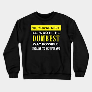 Do it the Dumbest Way Crewneck Sweatshirt